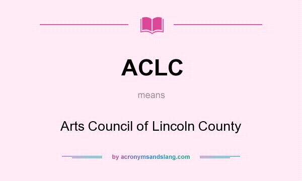 What does ACLC mean? It stands for Arts Council of Lincoln County