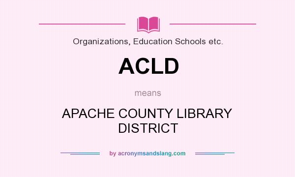 What does ACLD mean? It stands for APACHE COUNTY LIBRARY DISTRICT