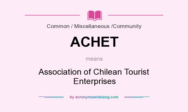 What does ACHET mean? It stands for Association of Chilean Tourist Enterprises