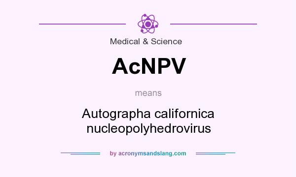 What does AcNPV mean? It stands for Autographa californica nucleopolyhedrovirus