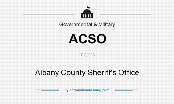 What does ACSO mean? It stands for Albany County Sheriff`s Office