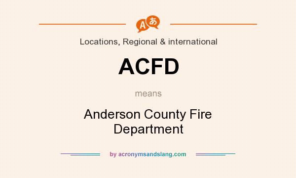What does ACFD mean? It stands for Anderson County Fire Department