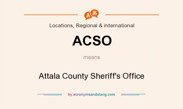 What does ACSO mean? It stands for Attala County Sheriff`s Office