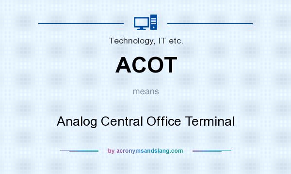 What does ACOT mean? It stands for Analog Central Office Terminal