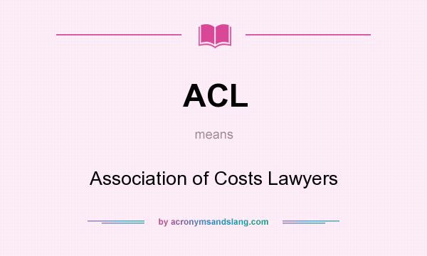 What does ACL mean? It stands for Association of Costs Lawyers