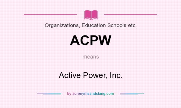 What does ACPW mean? It stands for Active Power, Inc.