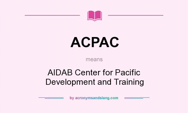 What does ACPAC mean? It stands for AIDAB Center for Pacific Development and Training
