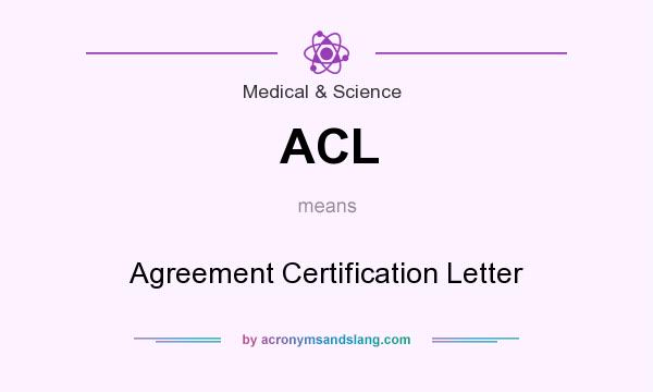 What does ACL mean? It stands for Agreement Certification Letter