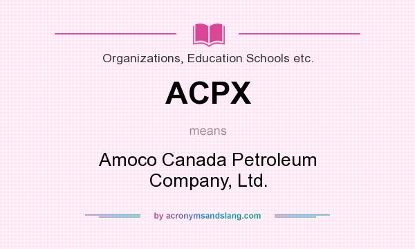 What does ACPX mean? It stands for Amoco Canada Petroleum Company, Ltd.
