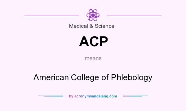 What does ACP mean? It stands for American College of Phlebology