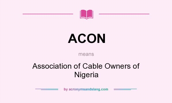 What does ACON mean? It stands for Association of Cable Owners of Nigeria