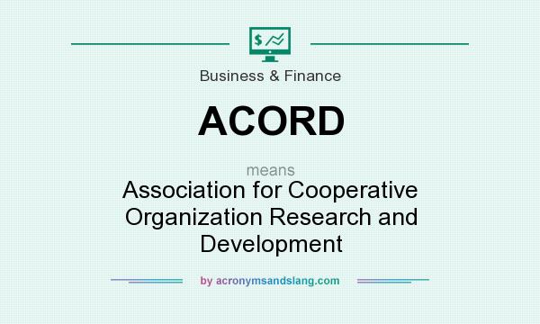 What does ACORD mean? It stands for Association for Cooperative Organization Research and Development