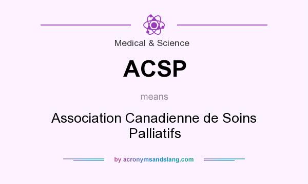 What does ACSP mean? It stands for Association Canadienne de Soins Palliatifs