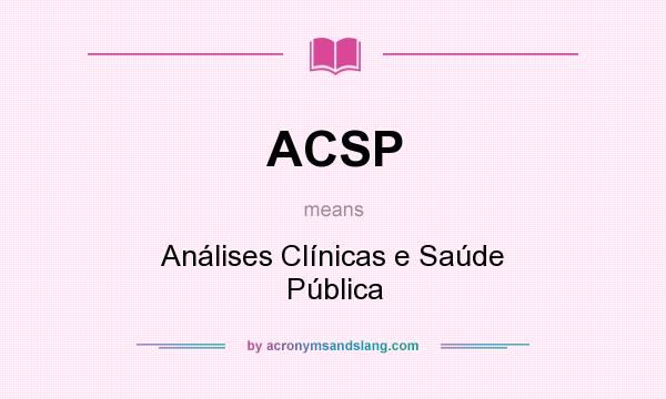 What does ACSP mean? It stands for Análises Clínicas e Saúde Pública