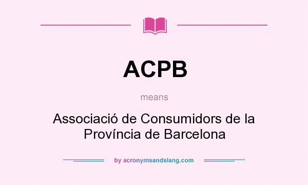 What does ACPB mean? It stands for Associació de Consumidors de la Província de Barcelona
