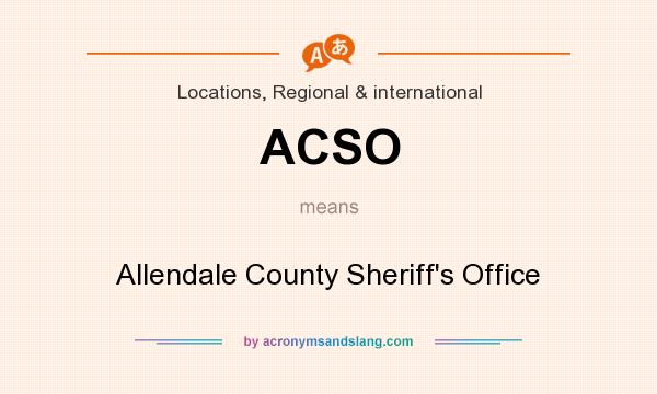 What does ACSO mean? It stands for Allendale County Sheriff`s Office