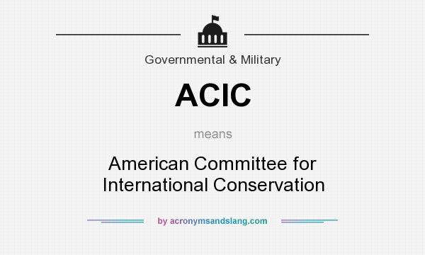 What does ACIC mean? It stands for American Committee for International Conservation
