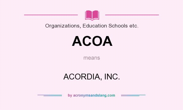 What does ACOA mean? It stands for ACORDIA, INC.
