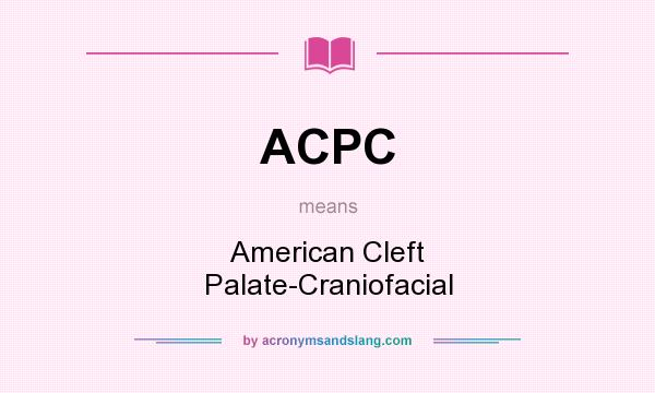 What does ACPC mean? It stands for American Cleft Palate-Craniofacial