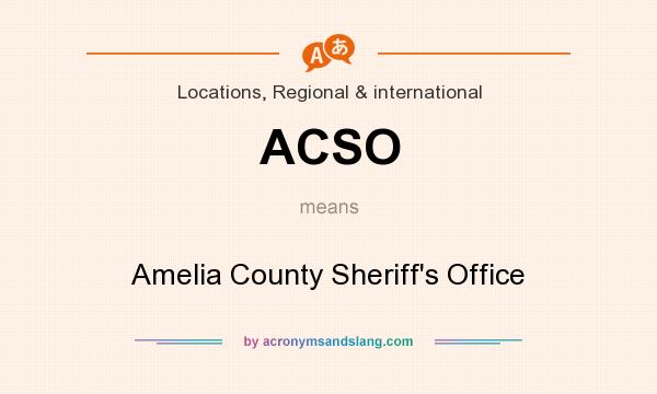 What does ACSO mean? It stands for Amelia County Sheriff`s Office