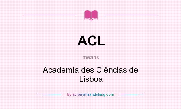 What does ACL mean? It stands for Academia des Ciências de Lisboa