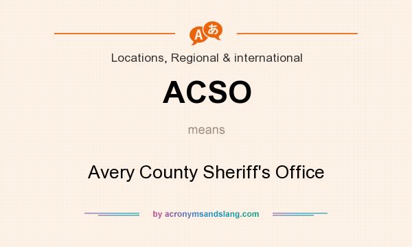 What does ACSO mean? It stands for Avery County Sheriff`s Office