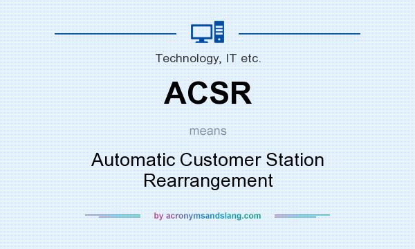 What does ACSR mean? It stands for Automatic Customer Station Rearrangement