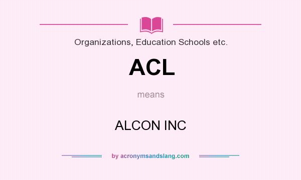 What does ACL mean? It stands for ALCON INC