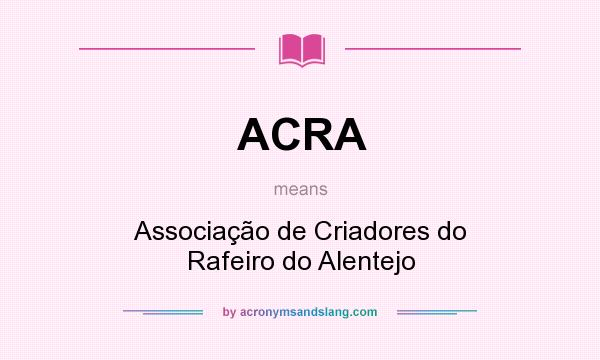 What does ACRA mean? It stands for Associação de Criadores do Rafeiro do Alentejo