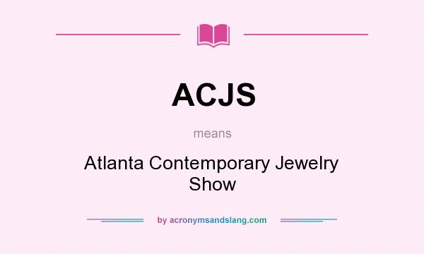 What does ACJS mean? It stands for Atlanta Contemporary Jewelry Show