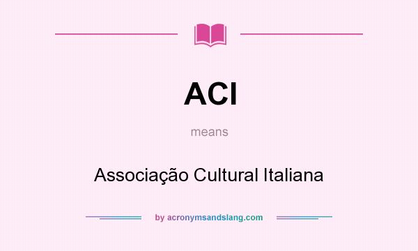 What does ACI mean? It stands for Associação Cultural Italiana