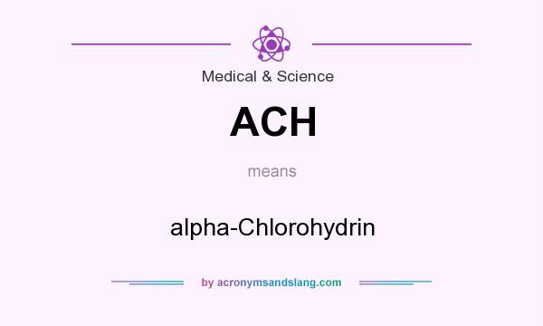 What does ACH mean? It stands for alpha-Chlorohydrin