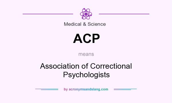 What does ACP mean? It stands for Association of Correctional Psychologists
