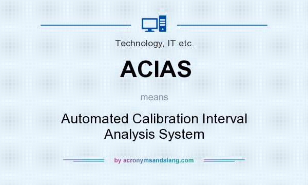 What does ACIAS mean? It stands for Automated Calibration Interval Analysis System