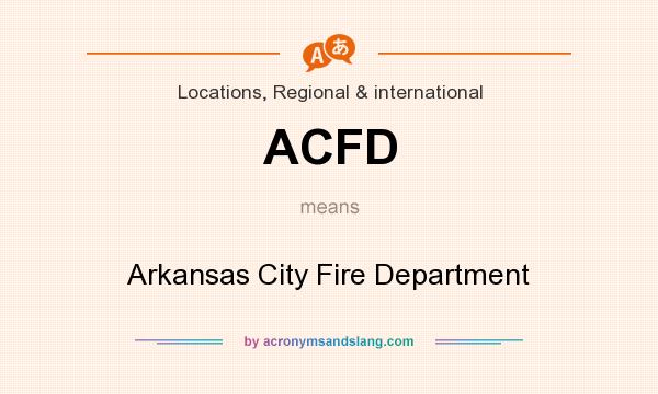 What does ACFD mean? It stands for Arkansas City Fire Department