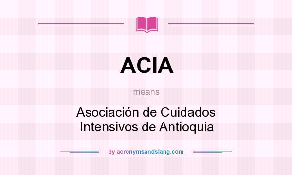 What does ACIA mean? It stands for Asociación de Cuidados Intensivos de Antioquia