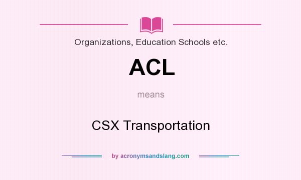 What does ACL mean? It stands for CSX Transportation