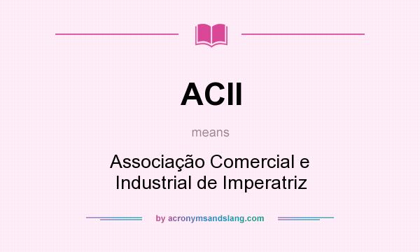 What does ACII mean? It stands for Associação Comercial e Industrial de Imperatriz