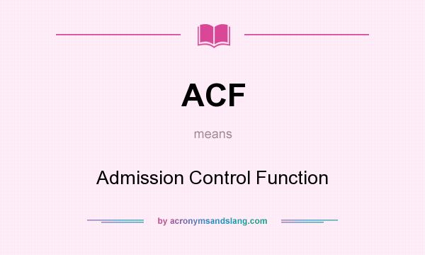 What does ACF mean? It stands for Admission Control Function
