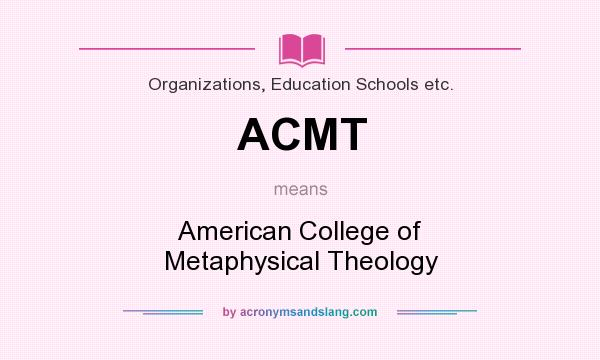 What does ACMT mean? It stands for American College of Metaphysical Theology