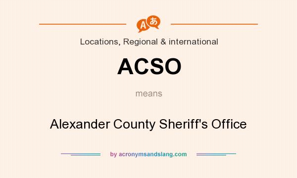 What does ACSO mean? It stands for Alexander County Sheriff`s Office