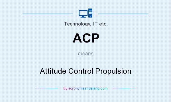 What does ACP mean? It stands for Attitude Control Propulsion
