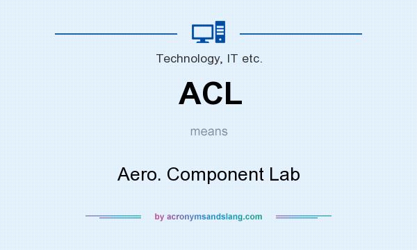 What does ACL mean? It stands for Aero. Component Lab