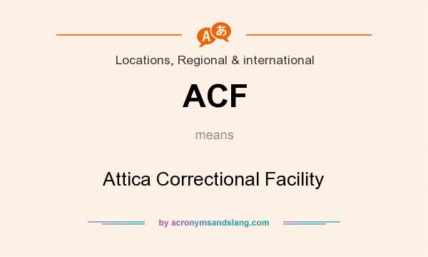 What does ACF mean? It stands for Attica Correctional Facility