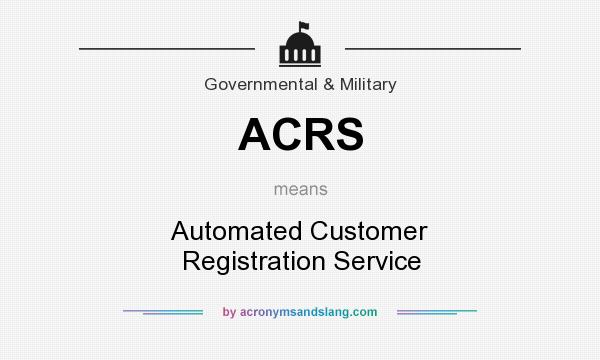 What does ACRS mean? It stands for Automated Customer Registration Service