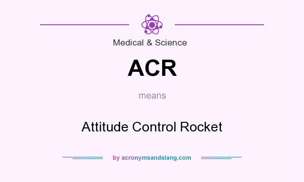 What does ACR mean? It stands for Attitude Control Rocket