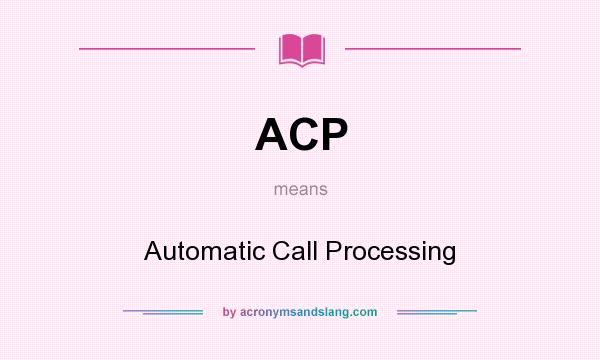 What does ACP mean? It stands for Automatic Call Processing