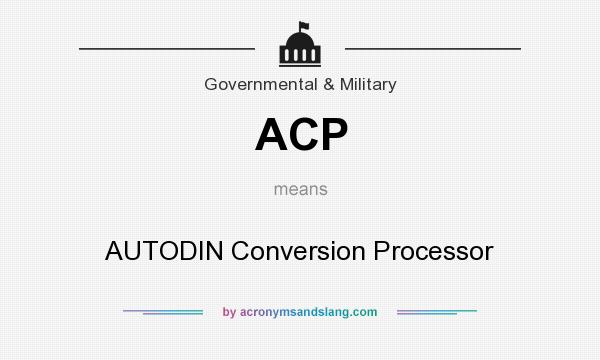 What does ACP mean? It stands for AUTODIN Conversion Processor