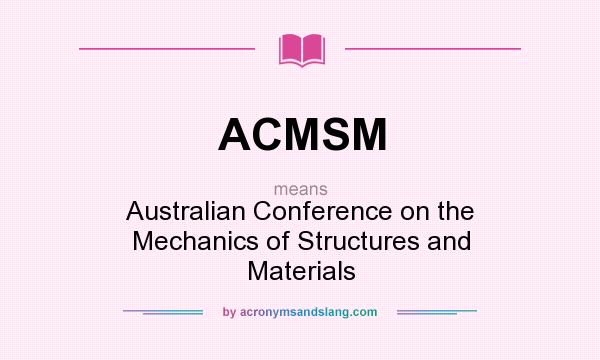 What does ACMSM mean? It stands for Australian Conference on the Mechanics of Structures and Materials