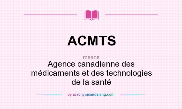 What does ACMTS mean? It stands for Agence canadienne des médicaments et des technologies de la santé
